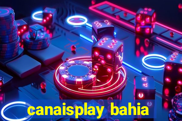 canaisplay bahia